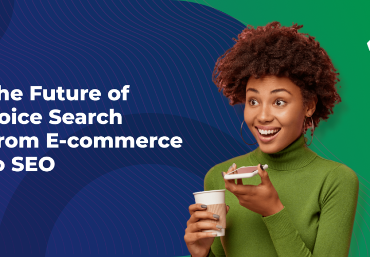 The Future Of Voice Search From E-commerce To SEO