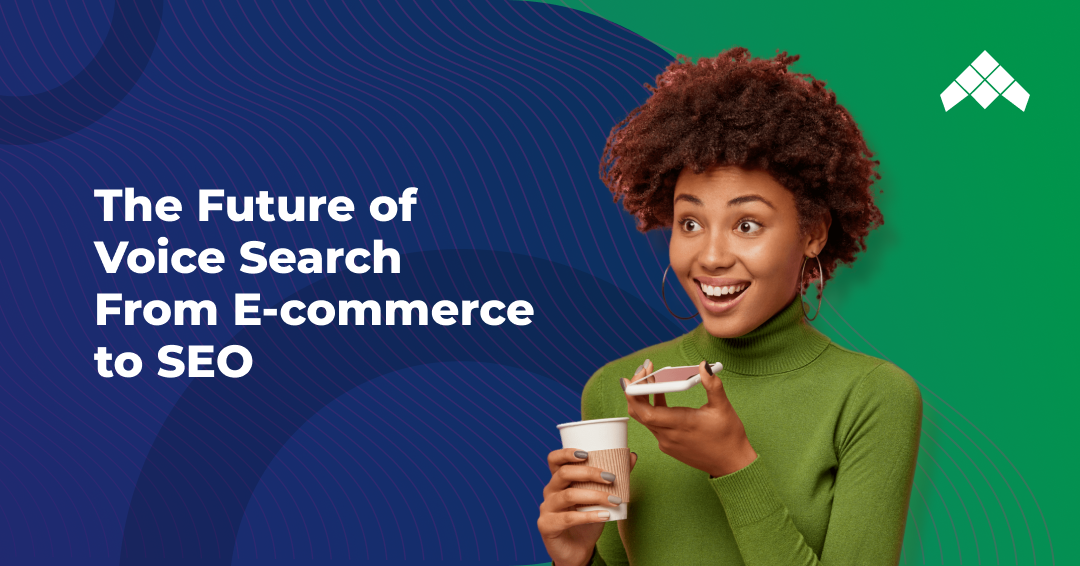 The Future Of Voice Search From E-commerce To SEO