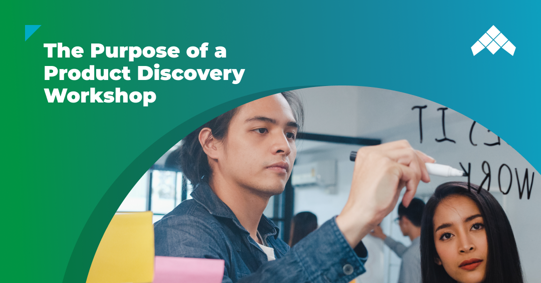 The Purpose Of A Product Discovery Workshop