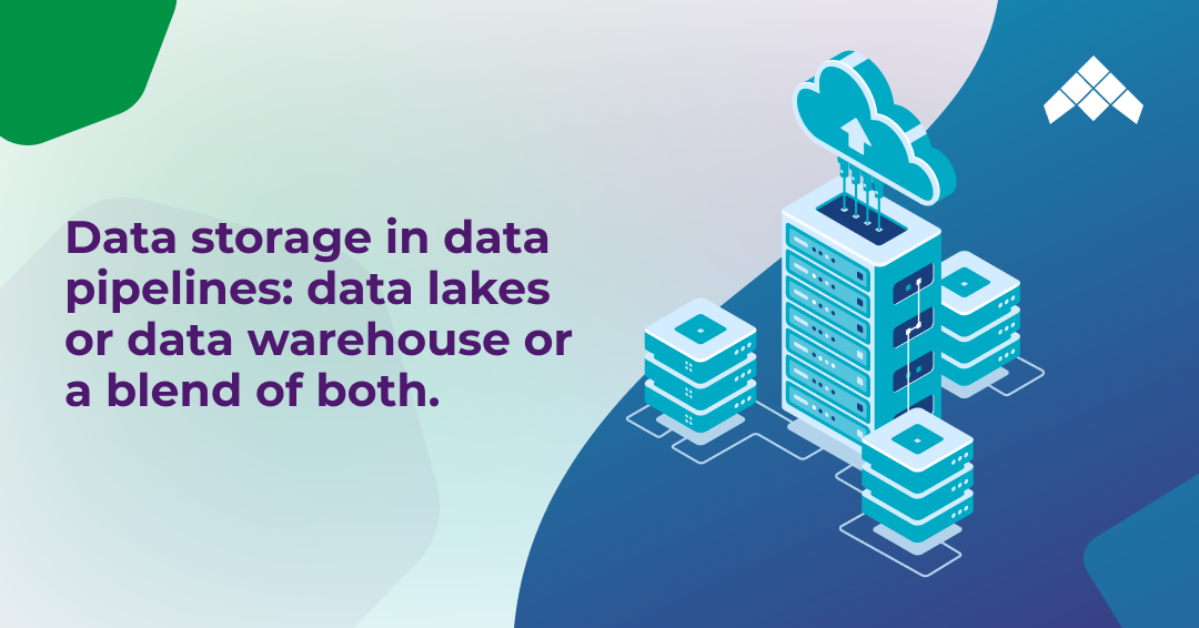 A Data Storage In Data Pipelines Data Lakes Or Data Warehouse