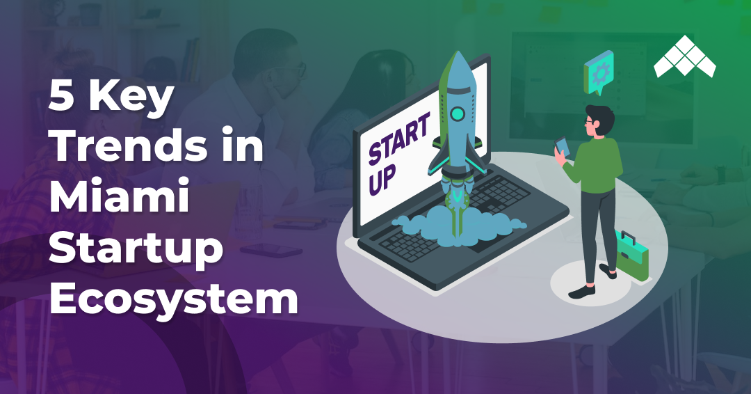 5 key trends in miami startup ecosystem