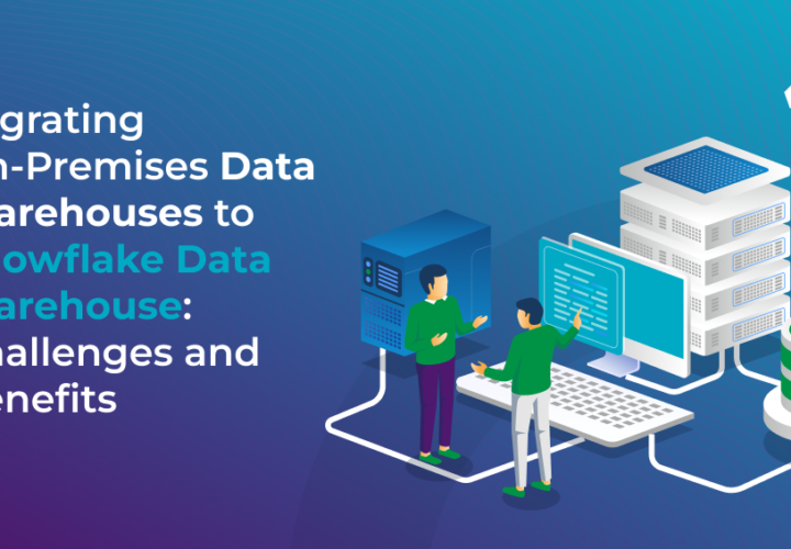 Migrating-On-Premises-Data-Warehouses-to-Snowflake-Data-Warehouse Challenges and Benefits