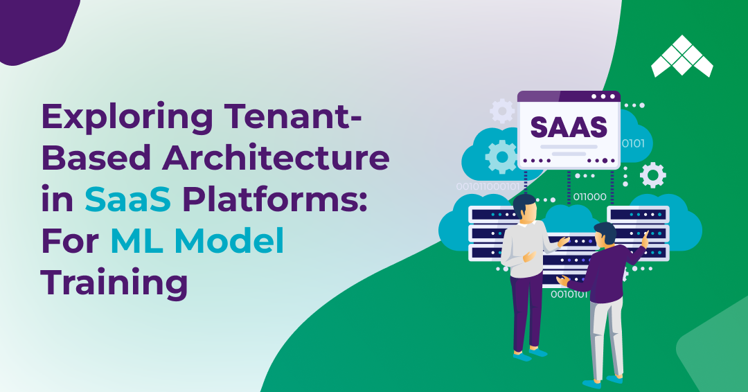 Exploring Tenant Based Architecture in SaaS Platforms For ML Model Training