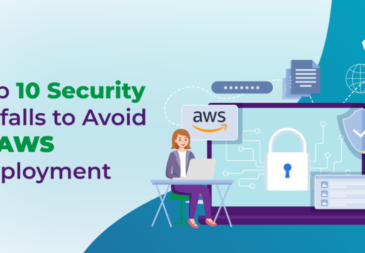 Top 10 Security Pitfalls to Avoid in AWS Deployment