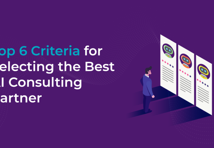 Top 6 Criteria for Selecting the Best AI Consulting Partner