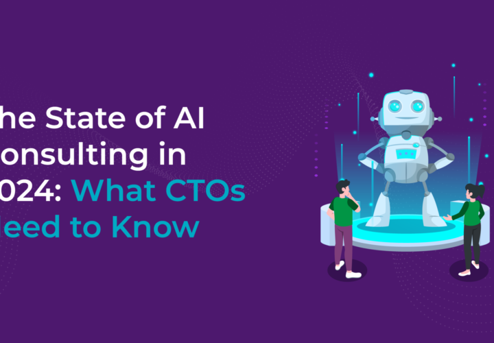 The State of AI Consulting in 2024: What CTOs Need to Know