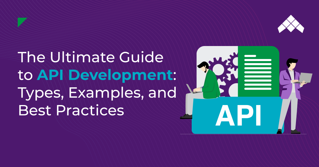 The Ultimate Guide to API Development: Types, Examples, and Best Practices