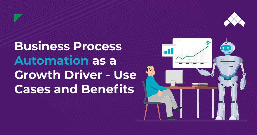 Business Process Automation as a Growth Driver - Use Cases and Benefits
