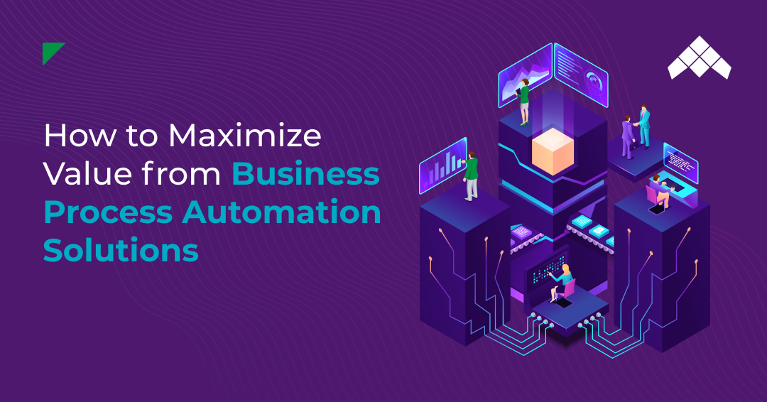 How to Maximize Value from Business Process Automation Solutions