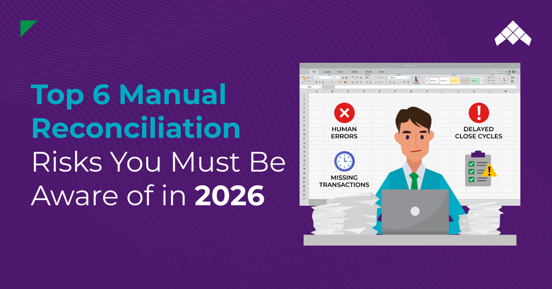 Top 6 Manual Reconciliation Risks You Must Be Aware of in 2026