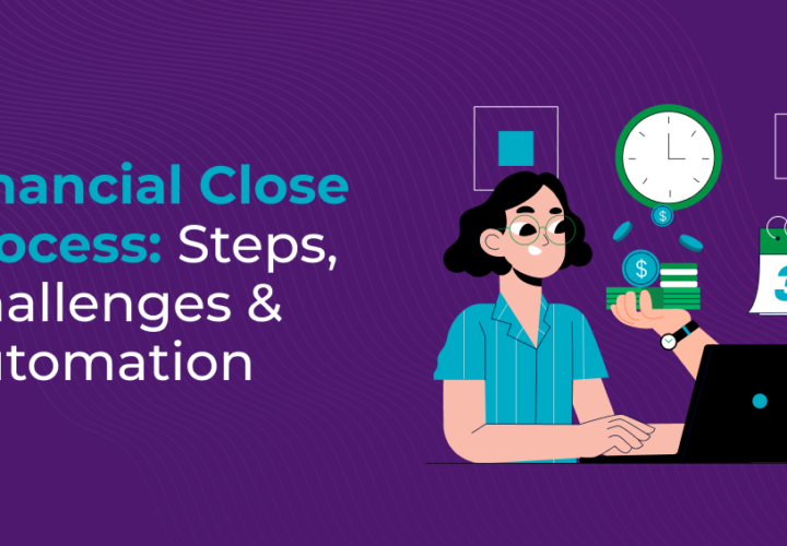 Financial Close Process Steps, Challenges & Automation