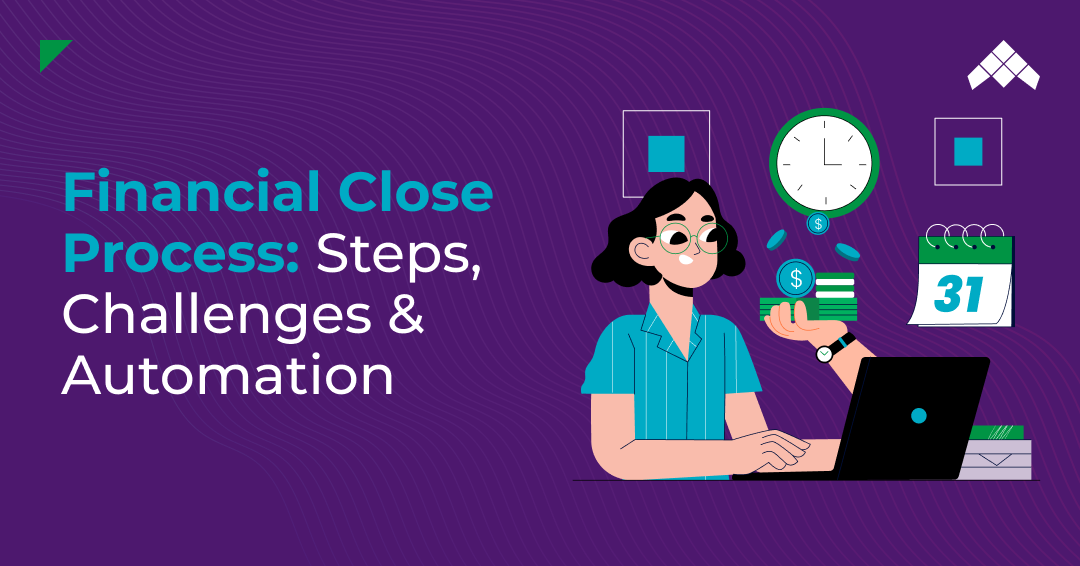Financial Close Process Steps, Challenges & Automation